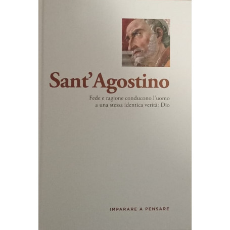Sant'Agostino. Fede e ragione conducono l'uomo a una stessa identica verità:Dio