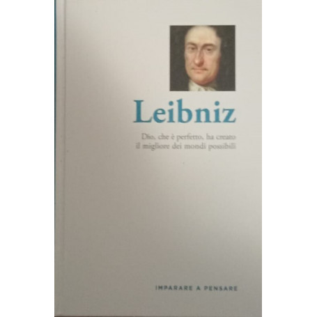 Leibniz. Dio che è perfetto ha creato il migliore dei mondi possibili