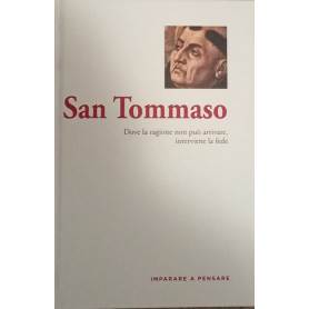 San Tommaso. Dove la ragione non puo arrivare interviene la fede