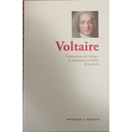Voltaire. L'importanza del dialogo la tolleranza e la libertà di pensiero