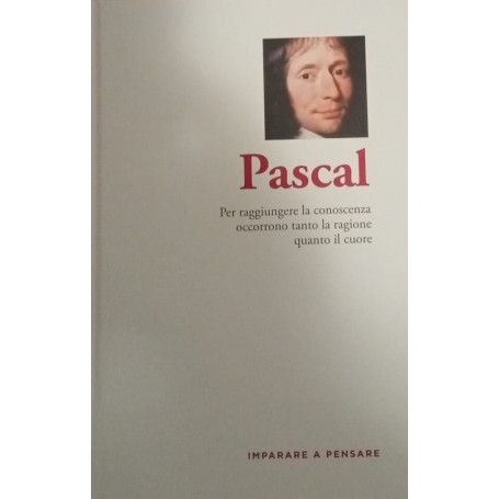 Pascal. Per raggiungere la conoscenza occorrono tanto la ragione quanto il cuore