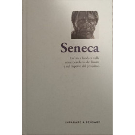 Seneca. Un'etica fondata sulla consapevolezza del limite e sul rispetto del prossimo