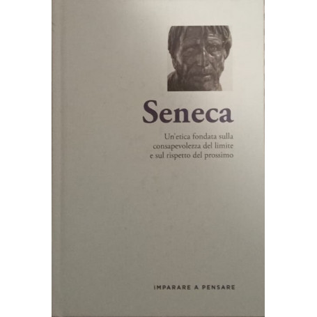 Seneca. Un'etica fondata sulla consapevolezza del limite e sul rispetto del prossimo