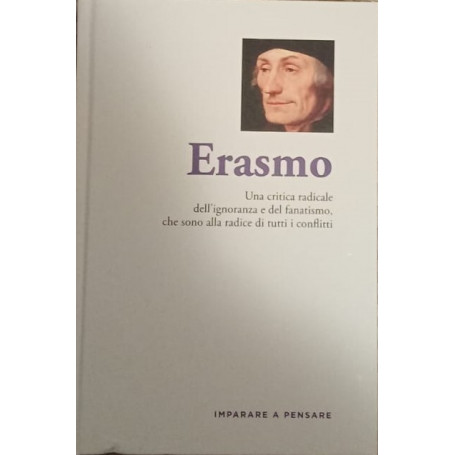 Erasmo. Una critica radicale dell'ignoranza e del fanatismo che sono alla radice di tutti i conflitti