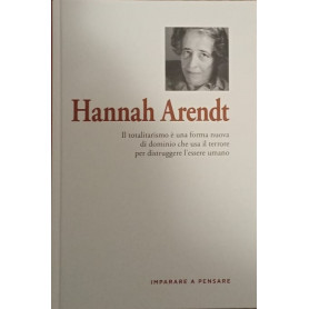 Hannah Arendt. Il totalitarismo è una forma di dominio che usa il terrore per distruggere l'essere umano