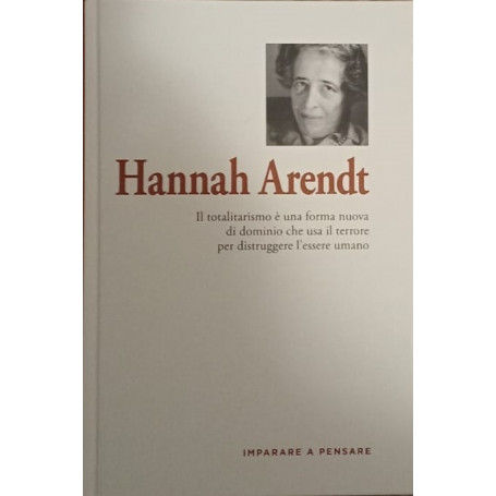 Hannah Arendt. Il totalitarismo è una forma di dominio che usa il terrore per distruggere l'essere umano
