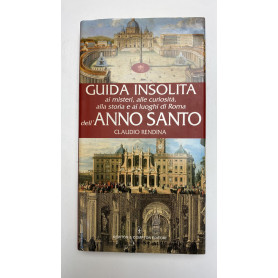 Guida insolita ai misteri alle curiosità alla storia e ai luoghi di Roma dell'anno santo