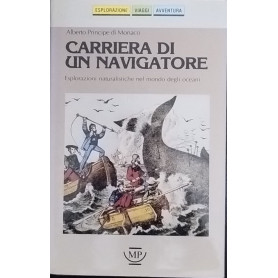 Carriera di un navigatore. Esplorazioni naturalistiche nel mondo degli oceani