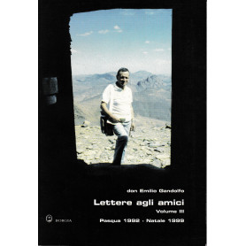 Lettere agli amici. Volume III. Pasqua 1992 - Natale 1999