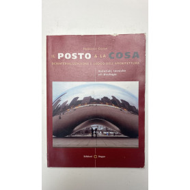 Il posto & la cosa. Dematerializzazione e luogo dell'architettura. Materiali tecniche ed ideologie
