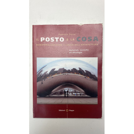 Il posto & la cosa. Dematerializzazione e luogo dell'architettura. Materiali tecniche ed ideologie