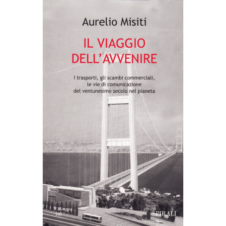 Il viaggio dell'avvenire. I trasporti gli scambi commerciali le vie di comunicazione del XXI secolo nel pianeta