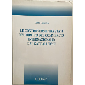 Le controversie tra Stati nel diritto del commercio internazionale: dal GATT all'OMC