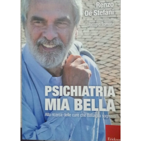 Psichiatria mia bella. Alla ricerca delle cure che Basaglia sognava