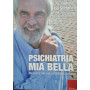 Psichiatria mia bella. Alla ricerca delle cure che Basaglia sognava
