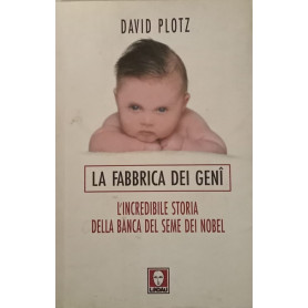 La fabbrica dei geni. L'incredibile storia della banca del seme dei Nobel