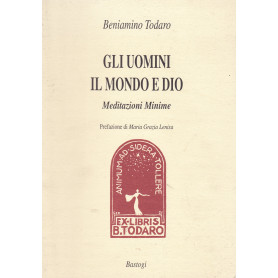 Gli uomini il Mondo e Dio. Meditazioni Minime.