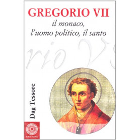 Gregorio VII. Il monaco l'uomo politico il santo