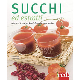 Succhi ed estratti. Oltre 200 ricette per fare il pieno di frutta e verdura