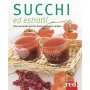 Succhi ed estratti. Oltre 200 ricette per fare il pieno di frutta e verdura