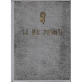 Le mie prigioni. Memorie di Silvio Pellico.