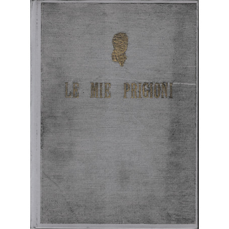 Le mie prigioni. Memorie di Silvio Pellico.