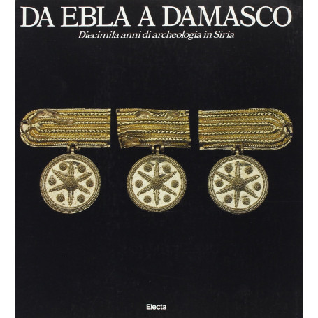 Da Ebla a Damasco. Diecimila anni di archeologia in Siria