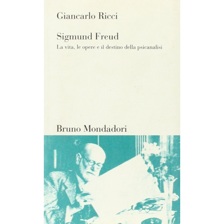 Sigmund Freud. La vita le opere e il destino della psicoanalisi