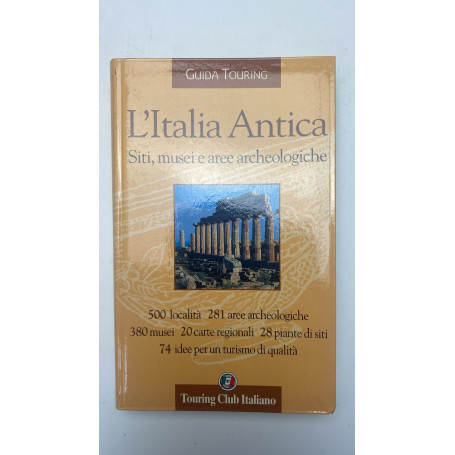 Guida Touring L' Italia Antica - Siti Musei E Aree Archeologiche