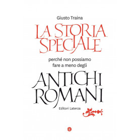 La storia speciale. Perché non possiamo fare a meno degli antichi romani