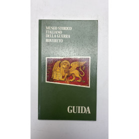 Museo storico italiano della guerra Rovereto. Guida