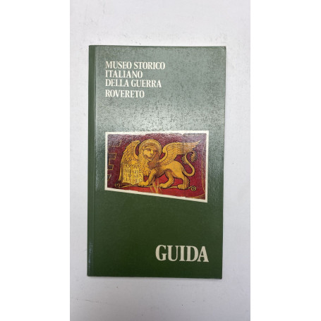 Museo storico italiano della guerra Rovereto. Guida