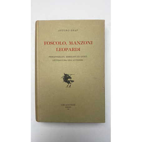 Foscolo Manzoni Leopardi. Preraffaelliti simbolisti ed esteti. Letteratura dell'avvenire