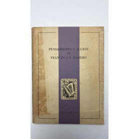 Pensamiento Y Acción De Francisco I. Madero