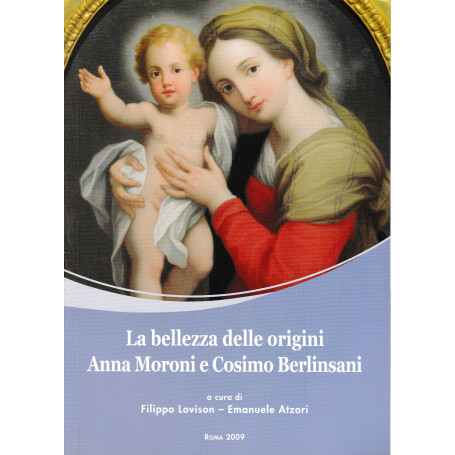 La bellezza delle origini. Anna Moroni e Cosimo Berlinsani