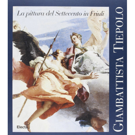 Giambattista Tiepolo La pittura del Settecento in Friuli.