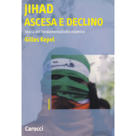 Jihad. Ascesa e declino. Storia del fondamentalismo islamico.