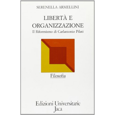 Libertà e organizzazione : il riformismo di Carlantonio Pilati