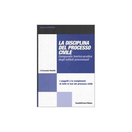 La disciplina del processo civile. Compendio teorico-pratico degli istituti processuali