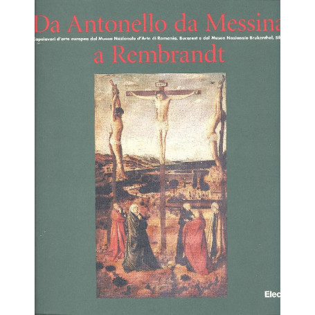 Da Antonello da Messina a Rembrandt. Capolavori dei maestri europei dai musei d'arte della Romania.