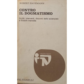 Contro il dogmatismo. Scritti interventi discorsi dello scienziato e filosofo marxista