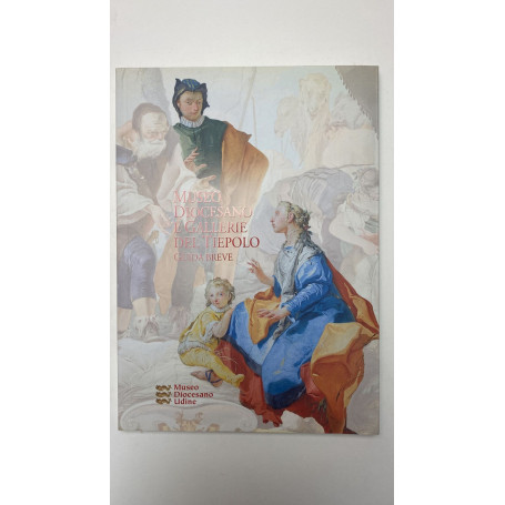 Museo Diocesano e Gallerie del Tiepolo. Guida breve