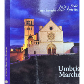 Arte e fede nei luoghi dello Spirito. Umbria - Marche