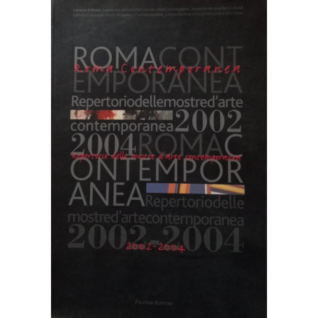 Roma contemporanea. Repertorio delle mostre d'arte contemporanea 2002-2004