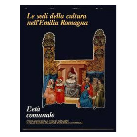 Le sedi della cultura nell'Emilia Romagna. L'Età Comunale