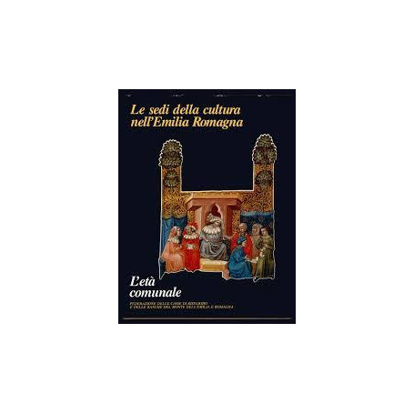 Le sedi della cultura nell'Emilia Romagna. L'Età Comunale
