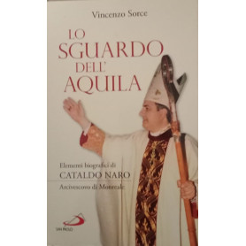 Lo sguardo dell'aquila. Elementi biografici di Cataldo Naro arcivescovo di Monreale