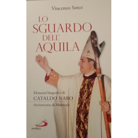 Lo sguardo dell'aquila. Elementi biografici di Cataldo Naro arcivescovo di Monreale