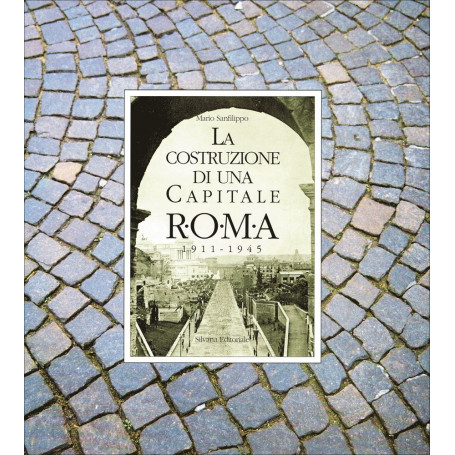 La costruzione di una capitale. Roma 1911-1945