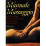 Il manuale del massaggio. Come rilassarsi e mantenersi in forma con il piacere del massaggio